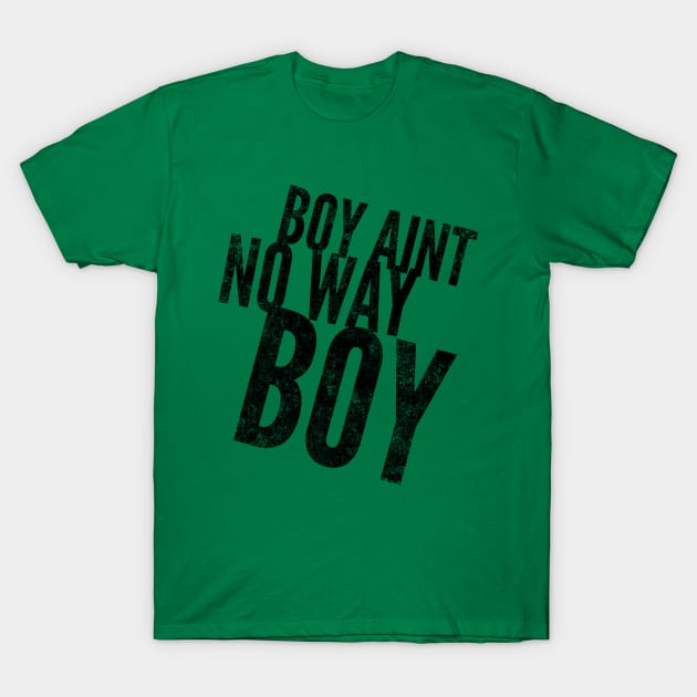 Boy ain't no way II (blk text) T-Shirt by Six Gatsby